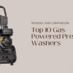 Top 10 Gas-Powered Pressure Washers: Reviews and Comparison