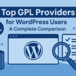 Top GPL Providers for WordPress Users: A Complete Comparison